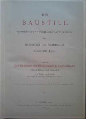 Die Baukunst der Renaissance in Deutschland, Holland, Belgien und Dänemark. Handbuch der Architektur. Zweiter Theil. Die Baustile . Historische und technische Entwicklung. 7. Band