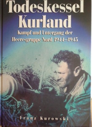 gebrauchtes Buch – Franz Kurowski – Todeskessel Kurland : Kampf und Untergang der Heeresgruppe Nord 1944 - 45.