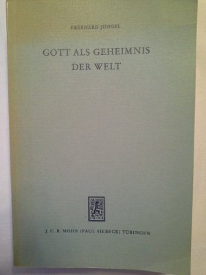 Gott als Geheimnis der Welt : zur Begründung d. Theologie d. Gekreuzigten im Streit zwischen Theismus u. Atheismus. von