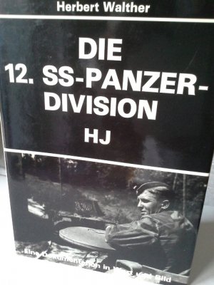 Die 12. [Zwölfte] SS-Panzer-Division HJ : e. Dokumentation in Wort u. Bild. Herbert Walther