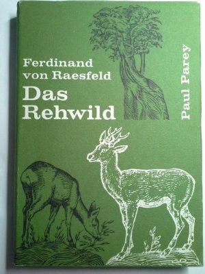 Das Rehwild : Naturgeschichte, Hege u. Jagd. Ferdinand von Raesfeld. Neubearb. von Gerd von Lettow-Vorbeck u. Walter Rieck. Mit 190 Abb. u. Zeichn. von […]