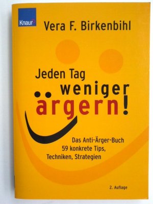 Jeden Tag weniger ärgern : das Anti-Ärger-Buch ; 59 konkrete Tips, Techniken, Strategien.