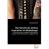 Das Korsett als zeitlose Inspiration im Modedesign: Entwicklung einer trendigen DOB-Kollektion inspiriert durch das Korsett im Spiegel der Zeit