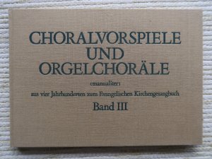 Choralvorspiele und Orgelchoräle (manualiter) aus vier Jahrhunderten zum Evangelischen Kirchengesangbuch Band 3 (280-394)