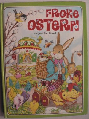 Frohe Ostern Erzahlungen Gedichte Lieder Ratsel Spiele Josef Carl Grund Anne Suess Buch Gebraucht Kaufen A02kk1kr01zzf