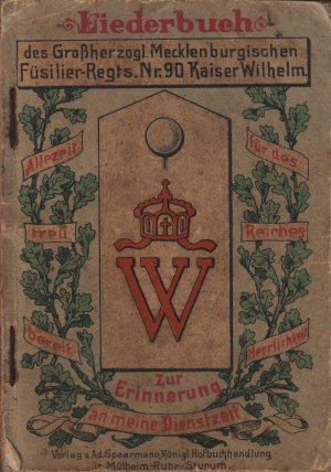 Liederbuch des Großherzogl. Mecklenburgischen Füsilier-Regts.. Nr. 90 Kaiser Wilhelm