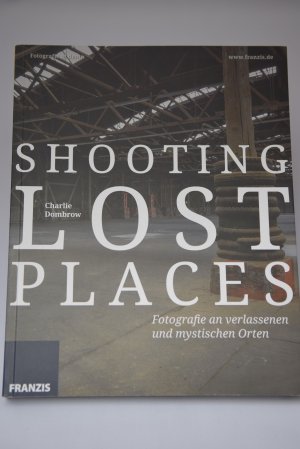 gebrauchtes Buch – Charlie Dombrow – Shooting Lost Places - Fotografie an verlassenen und mystischen Orten - Fotografie al dente