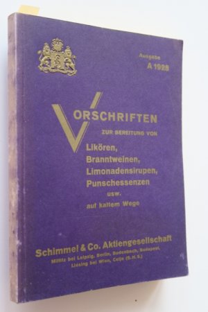 Schimmel & Co. Vorschriften zur Bereitung von Likören, Branntweinen, Limonadensirupen, Brauselimonaden, Punschessenzen usw. auf kal- tem Wege unter Anwendung […]