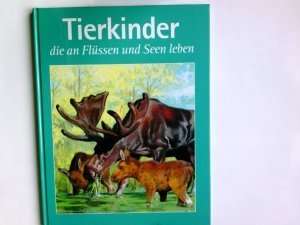 gebrauchtes Buch – Tierkinder, die an Seen und Flüssen leben.