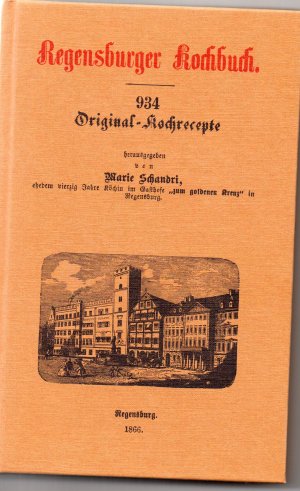 gebrauchtes Buch – Marie Schandri – Regensburger Kochbuch,934 Original-Kochrezepte   1866