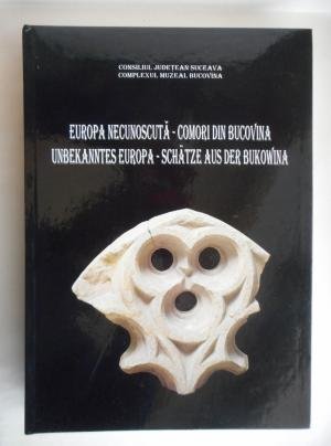 Unbekanntes Europa - Schätze aus der Bukowina / Europa Necunoscuta - Comori din Bucovina. Complexul Muzeal Bucovina