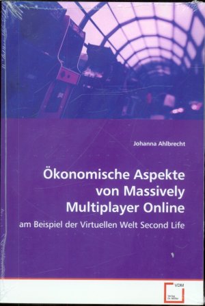 neues Buch – Johanna Ahlbrecht – Ökonomische Aspekte von Massively Multiplayer Online Games : am Beispiel der Virtuellen Welt Second Life