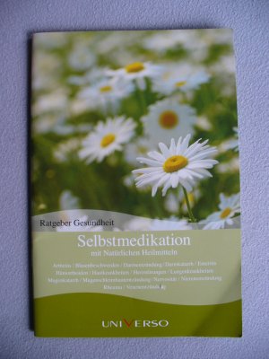 Ratgeber Gesundheit - Selbstmedikation mit Natürlichen Heilmitteln (Arthritis / Blasenbeschwerden / Darmentzündung / Darmkatarrh / Enteritis / Hämorrhoiden / Hautkrankheiten / Herzstörungen / Lungenkrankheiten / Magenkatarrh / Magenschleimhautentzündung /