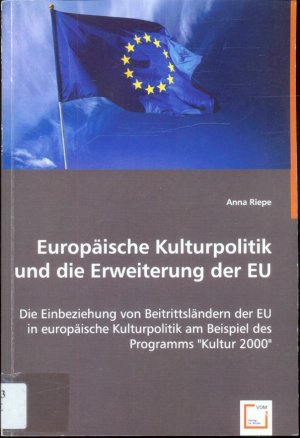 Europäische Kulturpolitik und die Erweiterung der EU - Die Einbeziehung von Beitrittsländern der EU in europäische Kulturpolitik am Beispiel des Programms […]