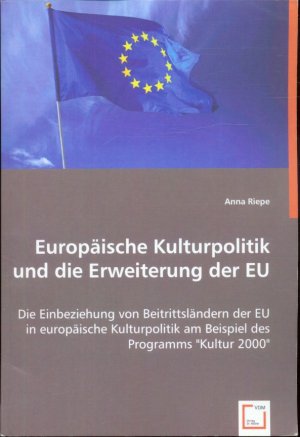 Europäische Kulturpolitik und die Erweiterung der EU - Die Einbeziehung von Beitrittsländern der EU in europäische Kulturpolitik am Beispiel des Programms […]