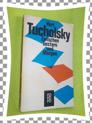 gebrauchtes Buch – Kurt Tucholsky – Zwischen Gestern und Morgen - Eine Auswahl aus seinen Schriften und Gedichten