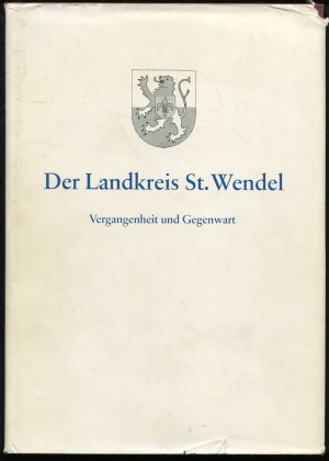 Der Landkreis St. Wendel. Vergangenheit und Gegenwart