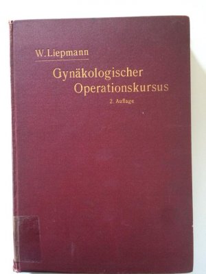 Der gynäkologische Operationskurs. Mit besonderer Berücksichtigung der Operations-Anatomie, der Operations-Pathologie, der Operations-Bakteriologie und […]