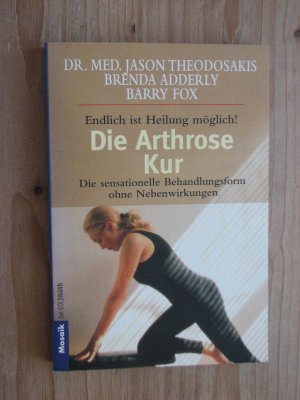 gebrauchtes Buch – Theodosakis, Jason; Adderly – Die Arthrose Kur - Endlich ist Heilung möglich! - Die sensationelle Behandlungsform ohne Nebenwirkungen