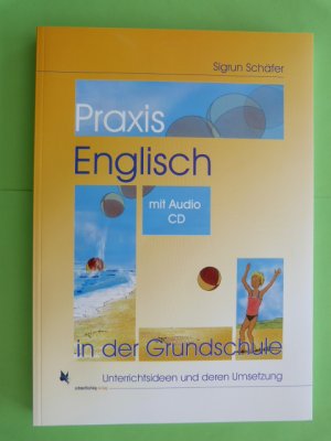 Praxis Englisch in der Grundschule - Unterrichtsideen und deren Umsetzung