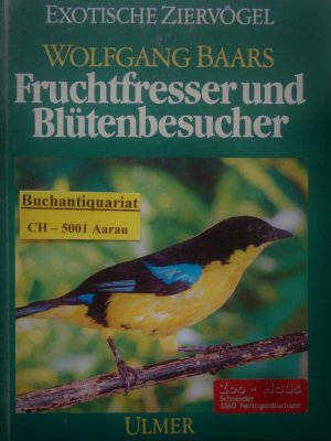 gebrauchtes Buch – Wolfgang Baars – Fruchtfresser und Blütenbesucher - Ihre Lebensweise und Haltung