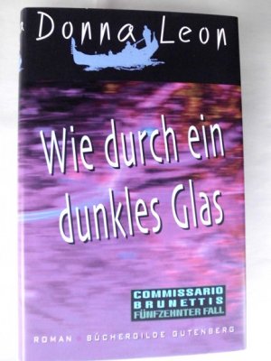 Wie durch ein dunkles Glas ; Roman [Commissario Brunettis fünfzehnter Fall] / Aus dem Amerikanischen von Christa E. Seibicke