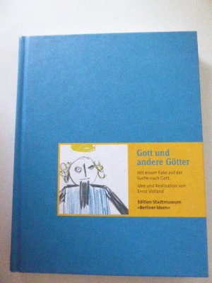 gebrauchtes Buch – Ernst Volland – Gott und andere Götter. Mit einem Fake auf der Suche nach Gott. Edition Stadtmuseum "Berliner Ideen". Hardcover