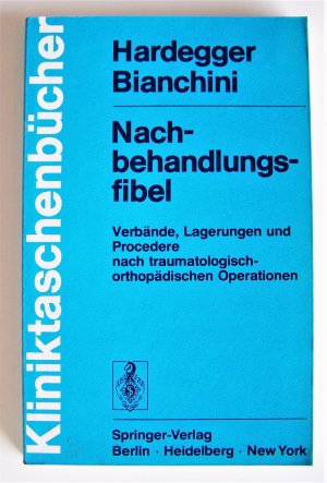 gebrauchtes Buch – Dr. Felix Hardegger / Domizio Bianchini – Nachbehandlungsfibel - Verbände, Lagerungen und Procedere nach traumatologisch-orthopädischen Operationen