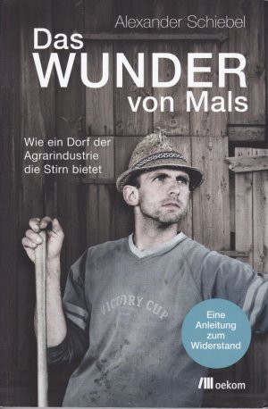 Das Wunder von Mals - Wie ein Dorf der Agrarindustrie die Stirn bietet (signiertes Exemplar)