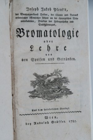 Plen(c)k, Joseph, Jakob. Bromatologie oder Lehre von den Speisen und Getränken. Aus dem Lateinischen übersetzt. 2.deutsche Ausgabe. Wien, bey Rudolph […]