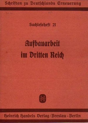 gebrauchtes Buch – R078 Aufbauarbeit im Dritten Reich. 32 Seiten Brosch. Schriften zu Deutschlands Erneuerung: Breslau, Verlag von Heinrich Nadel. O.J.