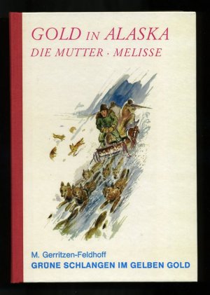 antiquarisches Buch – M. Gerritzen-Feldhoff / Joachim Liebich – Gold in Alaska ° Die Mutter / Melisse ° Grüne Schlangen im gelben Gold - Gesamtband ° illustriert