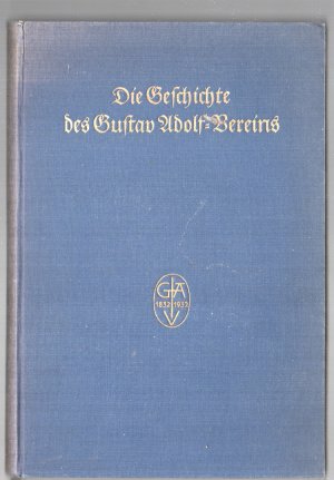 Die Geschichte des Gustav Adolf - Vereins in ihren kirchen- und geistesgeschichtlichen Zusammenhängen. Zum hundertjährigen Bestehen des Evangelischen […]