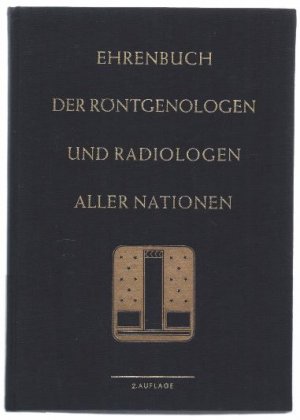 Ehrenbuch der Röntgenologen und Radiologen aller Nationen (= Sonderbände zur Strahlentherapie, Band 42).