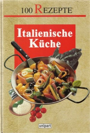 100 Rezepte: Italienische Küche