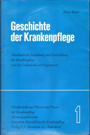 Geschichte der Krankenpflege - Handbuch der Entstehung und Entwicklung der Krankenpflege von der Frühzeit bis zur Gegenwart