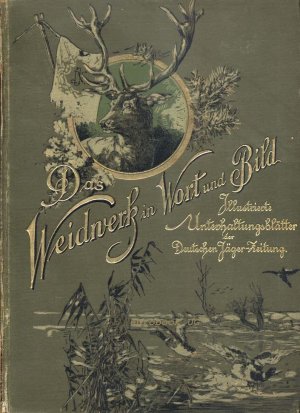 Das Weidwerk in Wort und Bild. Band 11, 12, 13, 14, 15, 16, 17, 18 + 19. Illustrierte jagdliche Unterhaltungsblätter zur "Deutschen Jäger-Zeitung". 1901 […]