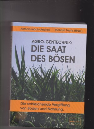 AGRO-Gentechnik: Die Saat des Bösen - Die schleichende Vergiftung von Böden und Nahrung