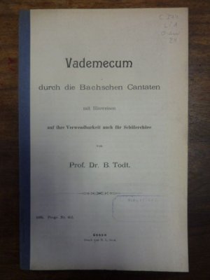 Vademecum durch die Bachschen Cantaten mit Hinweisen auf ihre Verwendbarkeit auch für Schülerchöre,, Städtisches Gymnasium zu Bochum, Beilage zu dem Jahresbericht […]