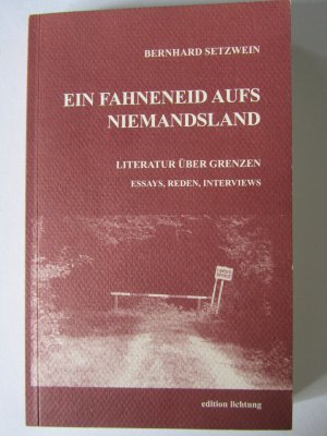 gebrauchtes Buch – Bernhard Setzwein – Ein Fahneneid aufs Niemandsland - Literatur über Grenzen. Essays, Reden, Interviews