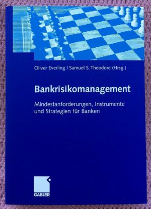 gebrauchtes Buch – Dr. Oliver Everling & Samuel S – Bankrisikomanagement • Mindestanforderungen, Instrumente und Strategien für Banken • MaRisk, Banken- und Kapitaladäquanzrichtlinie fordern die Beteiligten heraus