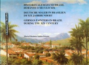 Pintores alemaes no Brasil durante o seculo XIX. - Deutsche Maler in Brasilien im XIX. Jahrhundert. German painters in Brazil during the XIX. Texte in […]