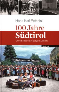 100 Jahre Südtirol. Geschichte eines jungen Landes.