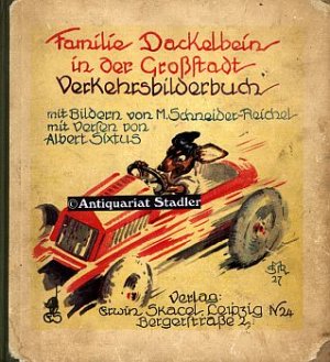 Familie Dackelbein in der Großstadt. Ein Verkehrsbilderbuch. Mit Bildern von M. Schneider-Reichel mit Versen v. Albert Sixtus.