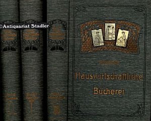 Illustrirte (!) Hauswirtschaftliche Bücherei. 3 Bände.