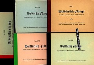 Waldlerisch g'sunga. Volkslieder aus dem Bayer- und Böhmerwald. Konvolut von 5 Bänden: Bände I, II, III, VI, VII.