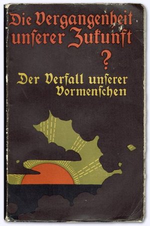 Die Vergangenheit unserer Zukunft? Der Verfall unserer Vormenschen. Erstausg.