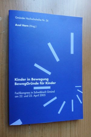 Kinder in Bewegung BewegGründe für Kinder, Fachkongress in Schwäbisch Gmünd am 22. und 23. April 2005