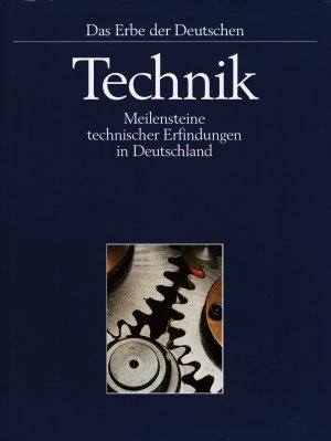 Das Erbe der Deutschen: Technik - Meilensteine technischer Erfindungen in Deutschland