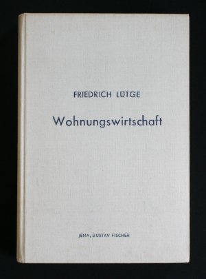 Wohnungswirtschaft. Eine systematische Darstellung unter besonderer Berücksichtigung der deutschen Wohnungswirtschaft